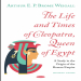 Arthur E. P. Brome Weigall - The Life and Times of Cleopatra, Queen of Egypt. A Study in the Origin of the Roman Empire [Retail]